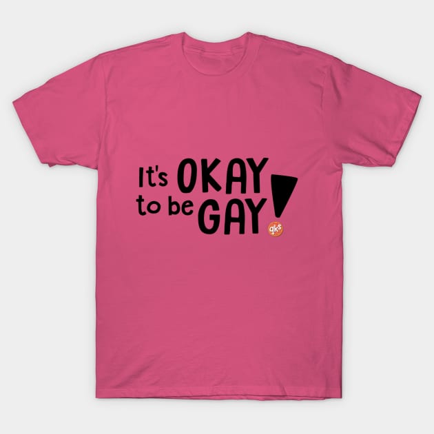 It's OKAY to be GAY! T-Shirt by Queer Kid Stuff